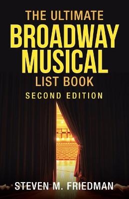 The Ultimate Broadway Musical List Book - Steven M Friedman