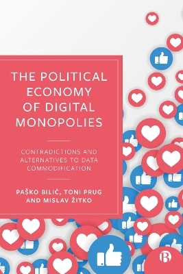 The Political Economy of Digital Monopolies - Paško Bilić, Toni Prug, Mislav Žitko