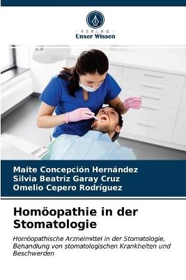 Homöopathie in der Stomatologie - Maite Concepción Hernández, Silvia Beatriz Garay Cruz, Omelio Cepero Rodriguez