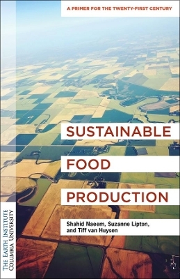 Sustainable Food Production - Dr. Shahid Naeem, Suzanne Lipton, Tiff van Huysen