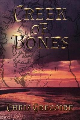 Creek of Bones - Chris Gregoire