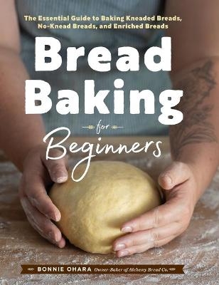 Bread Baking for Beginners - Bonnie Ohara