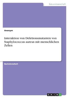 Interaktion von Deletionsmutanten von Staphylococcus aureus mit menschlichen Zellen -  Anonym