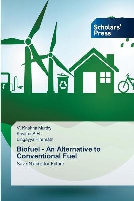 Biofuel - An Alternative to Conventional Fuel - V Krishna Murthy, Kavitha S H, Lingayya Hiremath