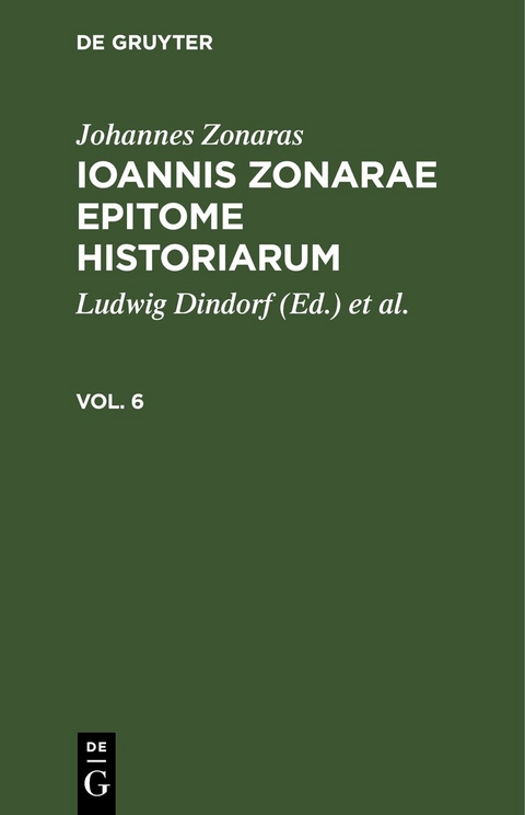 Johannes Zonaras: Ioannis Zonarae Epitome historiarum / Johannes Zonaras: Ioannis Zonarae Epitome historiarum. Vol. 6 - Johannes Zonaras