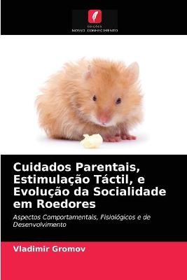 Cuidados Parentais, Estimulação Táctil, e Evolução da Socialidade em Roedores - Vladimir Gromov