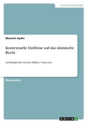 Kontextuelle EinflÃ¼sse auf das islamische Recht - Mustafa Aydin