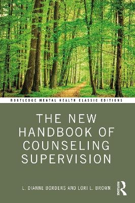 The New Handbook of Counseling Supervision - L. DiAnne Borders, Lori L. Brown