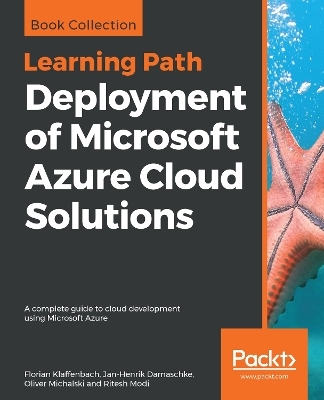 Deployment of Microsoft Azure Cloud Solutions - Florian Klaffenbach, Jan-Henrik Damaschke, Oliver Michalski, Ritesh Modi