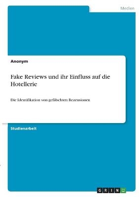 Fake Reviews und ihr Einfluss auf die Hotellerie -  Anonym