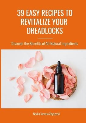 39 Easy Recipes to Revitalize Your Dreadlocks - Nadia Zbyszycki