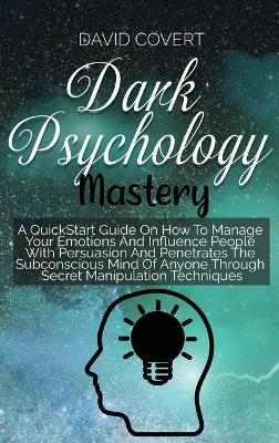 Dark Psychology Mastery - David Covert