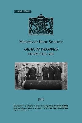 Ministry Of Home Security OBJECTS DROPPED FROM THE AIR 1941 -  Ministry of Home Security