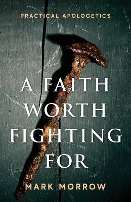 A Faith Worth Fighting For - Mark Morrow