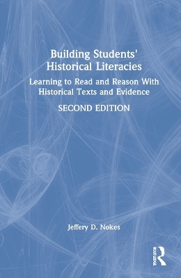 Building Students' Historical Literacies - Jeffery D. Nokes