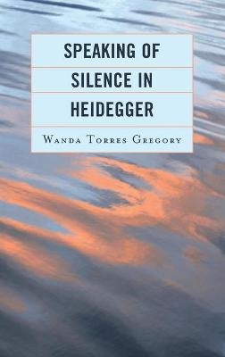 Speaking of Silence in Heidegger - Wanda Torres Gregory