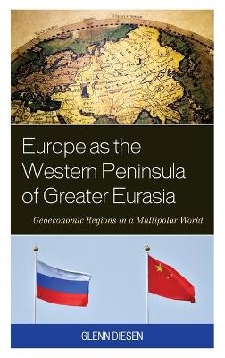 Europe as the Western Peninsula of Greater Eurasia - Glenn Diesen