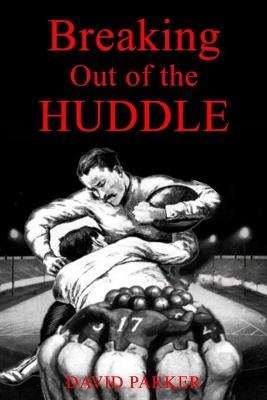 Breaking Out of the Huddle - David Parker