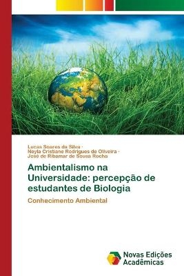 Ambientalismo na Universidade - Lucas Soares da Silva, Neyla Cristiane Rodrigues de Oliveira, José de Ribamar de Sousa Rocha