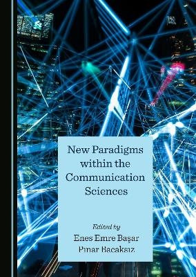 New Paradigms within the Communication Sciences - 