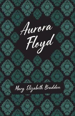 Aurora Floyd - Mary Elizabeth Braddon