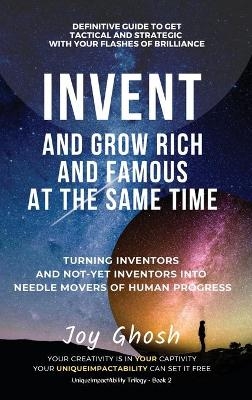 Invent And Grow Rich And Famous At The Same Time - Joy Ghosh