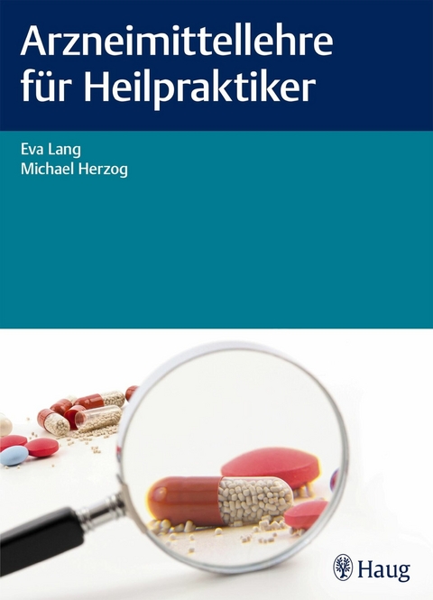 Arzneimittellehre für Heilpraktiker -  Eva Lang,  Michael Herzog