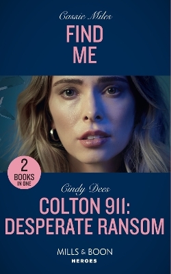 Find Me / Colton 911: Desperate Ransom - Cassie Miles, Cindy Dees