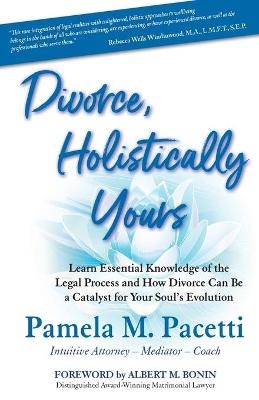 Divorce, Holistically Yours - Pamela M Pacetti