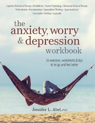 The Anxiety, Worry & Depression Workbook - Jennifer Abel