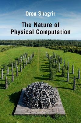 The Nature of Physical Computation - Oron Shagrir