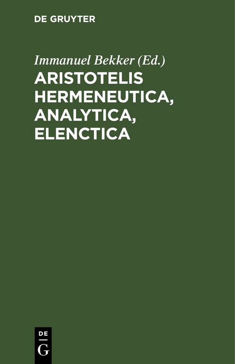 Aristotelis Hermeneutica, Analytica, Elenctica - 