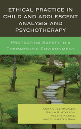 Ethical Practice in Child and Adolescent Analysis and Psychotherapy -  Paula G. Atkeson,  E. Kirsten Dahl,  Helene Keable,  Anita G. Schmukler