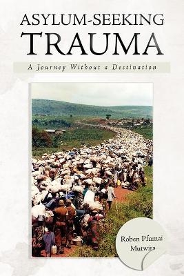 Asylum-Seeking Trauma - Roben Pfumai Mutwira