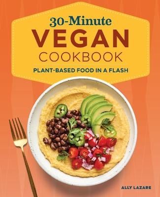 30-Minute Vegan Cookbook - Ally Lazare