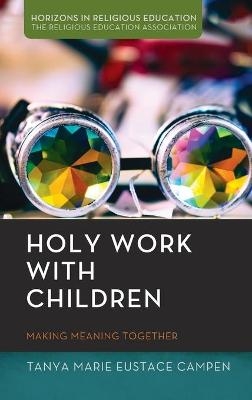 Holy Work with Children - Tanya Marie Eustace Campen