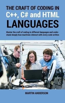 The Craft of Coding in C++, C# and HTML Languages - Martin Anderson