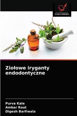 Ziolowe iryganty endodontyczne - Purva Kale, Ambar Raut, Digesh Barfiwala