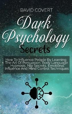 Dark Psychology Secrets - David Covert