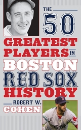 50 Greatest Players in Boston Red Sox History -  Robert W. Cohen