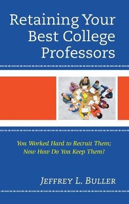 Retaining Your Best College Professors - Jeffrey L. Buller