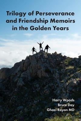 Trilogy of Perseverance and Friendship Memoirs in the Golden Years - Ghazi Rayan, Bruce Day, Harry Woods