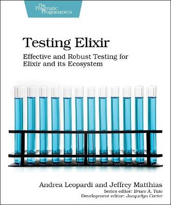 Testing Elixir - Andrea Leopardi, Jeffrey Matthias