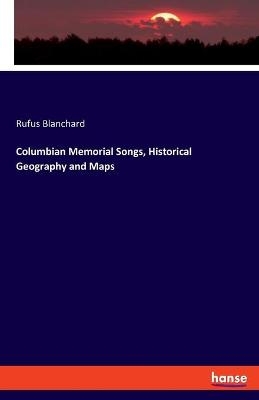 Columbian Memorial Songs, Historical Geography and Maps - Rufus Blanchard