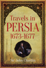 Travels in Persia, 1673-1677 -  Sir John Chardin