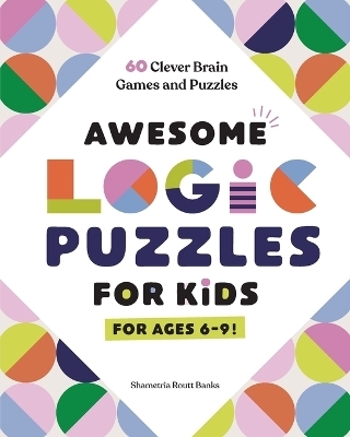 Awesome Logic Puzzles for Kids - Shametria Routt Banks