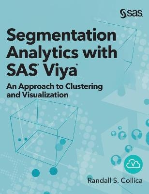 Segmentation Analytics with SAS Viya - Randall S Collica