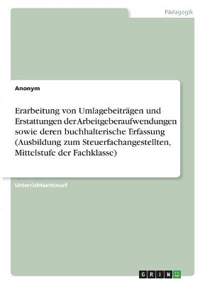 Erarbeitung von Umlagebeiträgen und Erstattungen der Arbeitgeberaufwendungen sowie deren buchhalterische Erfassung (Ausbildung zum Steuerfachangestellten, Mittelstufe der Fachklasse) -  Anonymous