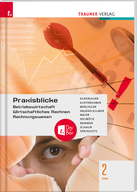 Praxisblicke 2 HAS - Betriebswirtschaft, Wirtschaftliches Rechnen, Rechnungswesen + TRAUNER-DigiBox - Irene Ackerlauer, Elke Austerhuber, Roland Berlinger, Monika Najand-Ellmer, Herlinde Maier, Astrid Neuböck, Elke Rammer, Erwin Schaur, Dagmar Springsits