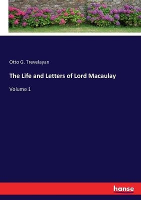 The Life and Letters of Lord Macaulay - Otto G. Trevelayan